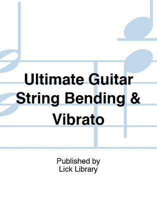 Ultimate Guitar String Bending & Vibrato