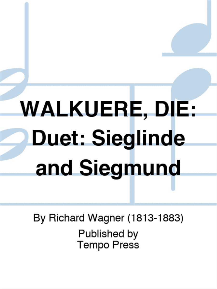 WALKUERE, DIE: Duet: Sieglinde and Siegmund by Richard Wagner Score - Sheet Music