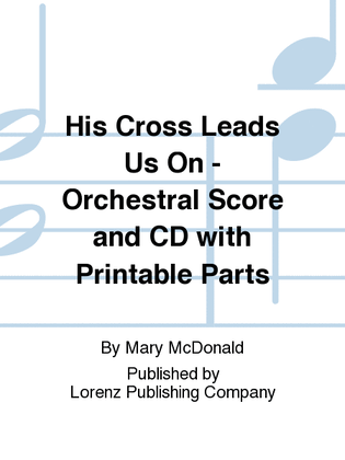 Book cover for His Cross Leads Us On - Orchestral Score and CD with Printable Parts