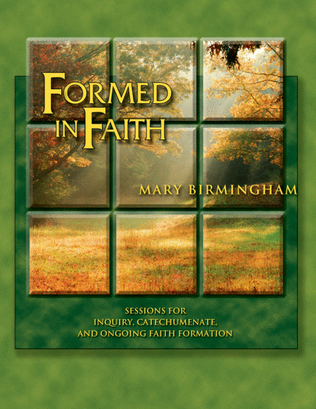Formed in Faith-Sessions for Inquiry, Catechumenate, and Ongoing Faith Formation