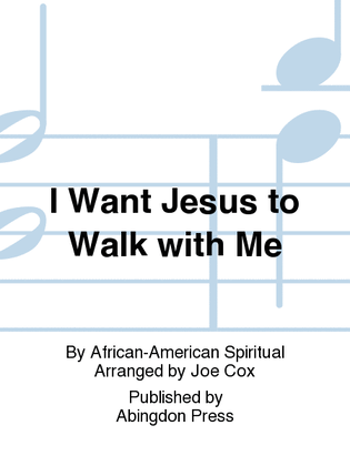 I Want Jesus To Walk With Me