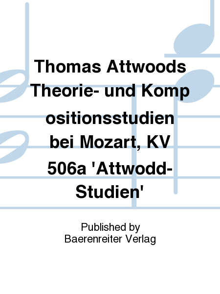 Thomas Attwoods Theorie- und Kompositionsstudien bei Mozart, KV 506a 'Attwodd-Studien'