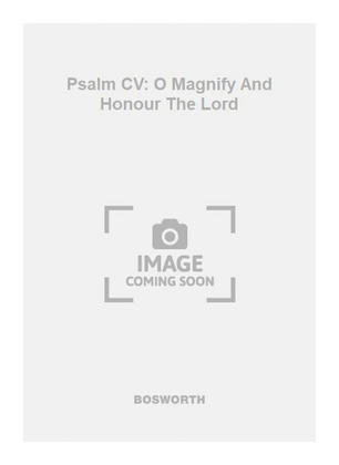 Psalm CV: O Magnify And Honour The Lord