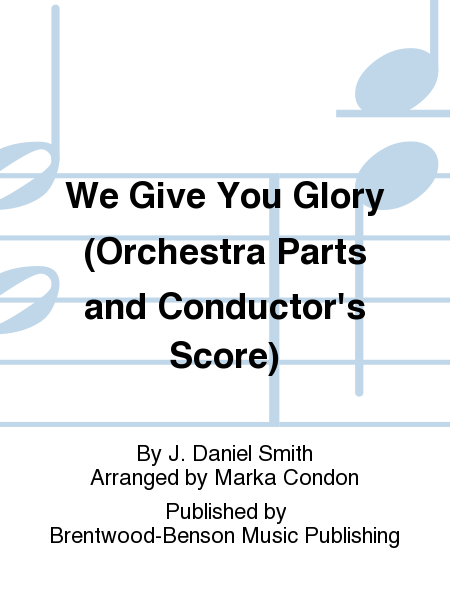 We Give You Glory (Orchestra Parts and Conductor's Score)