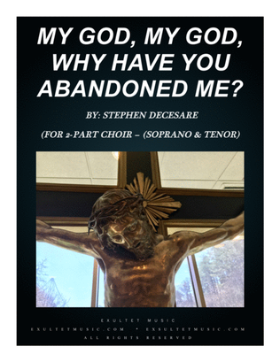 Book cover for My God, My God, Why Have You Abandoned Me? (for 2-part choir - (Soprano and Tenor)