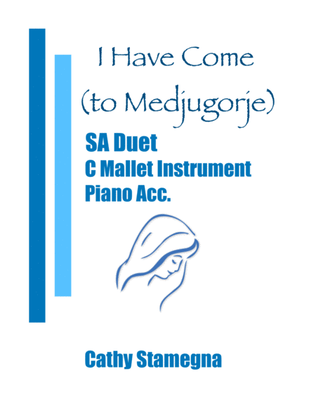 Book cover for I Have Come (to Medjugorje) - (SA Duet, C Mallet Instrument, Chords, Piano Acc.)