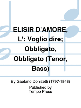 ELISIR D'AMORE, L': Voglio dire; Obbligato, Obbligato (Tenor, Bass)