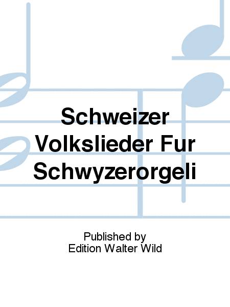 Schweizer Volkslieder Für Schwyzerörgeli