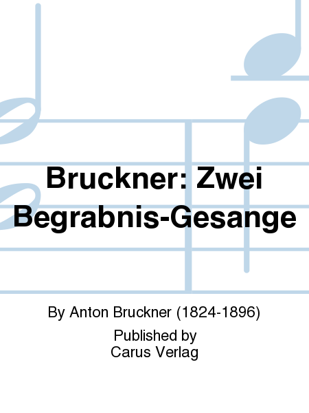 Bruckner: Zwei Begrabnis-Gesange