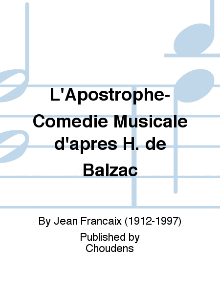 L'Apostrophe-Comedie Musicale d'apres H. de Balzac