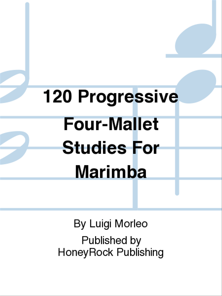 120 Progressive Four-Mallet Studies For Marimba by Luigi Morleo Marimba - Sheet Music