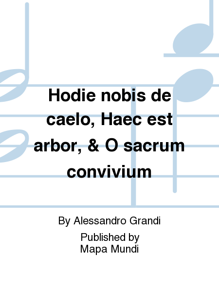 Hodie nobis de caelo, Haec est arbor, & O sacrum convivium
