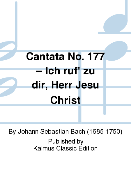 Cantata No. 177 -- Ich ruf' zu dir, Herr Jesu Christ