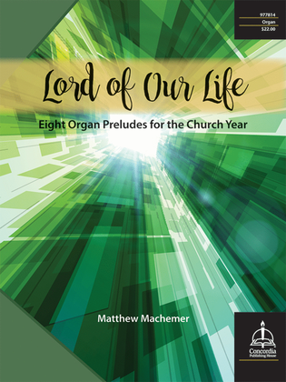 Book cover for Lord of Our Life: Eight Organ Preludes for the Church Year