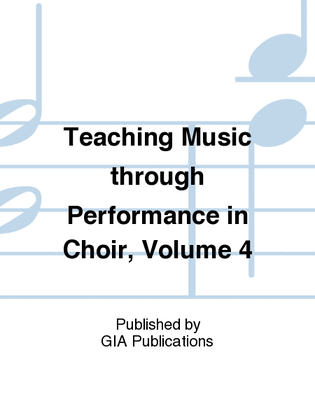 Teaching Music through Performance in Choir - Volume 4