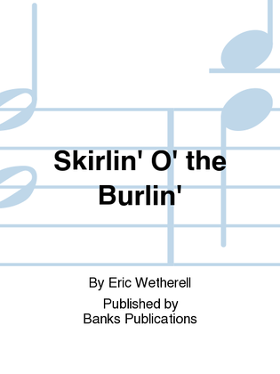 Skirlin' O' the Burlin'