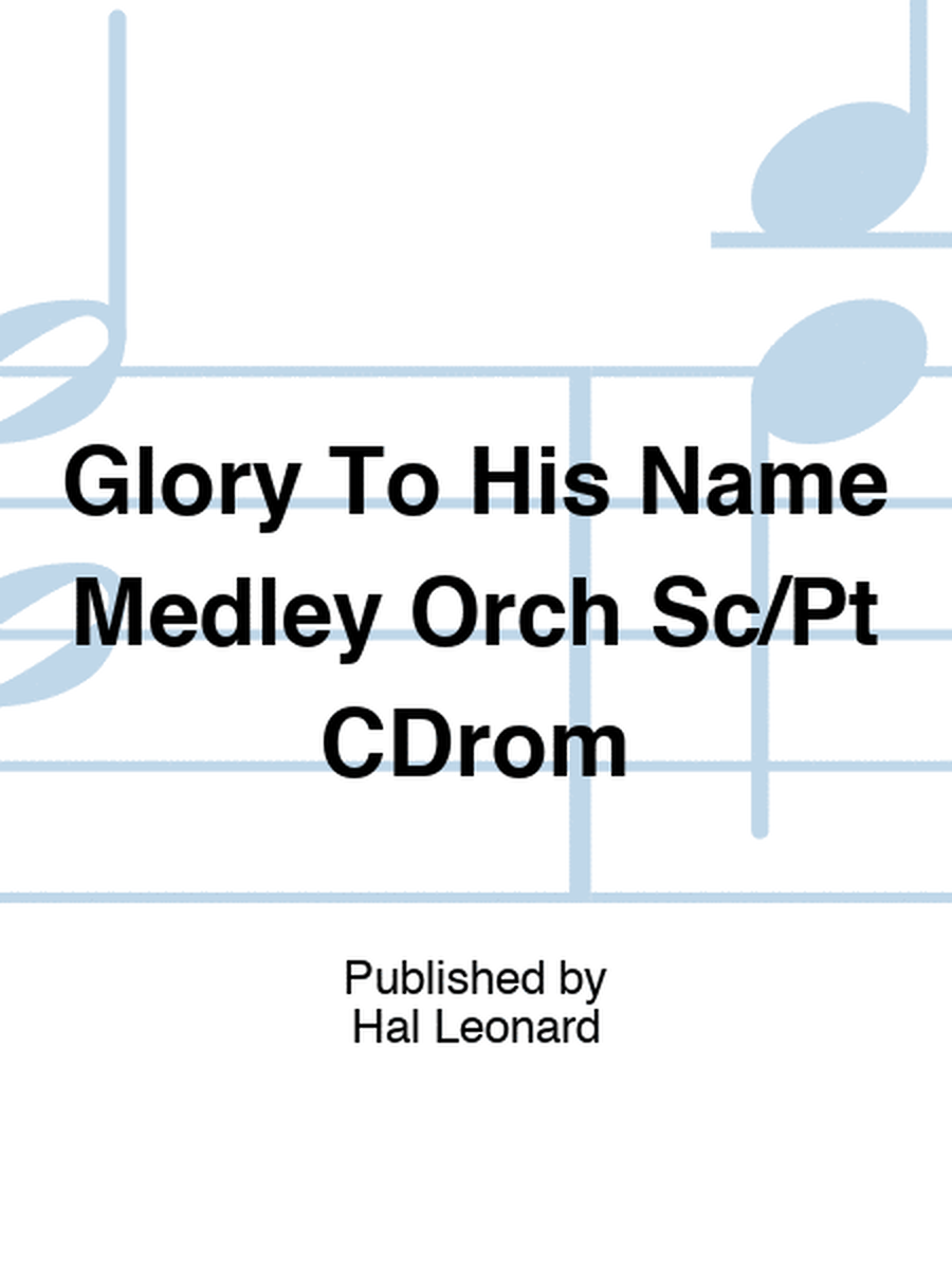 Glory To His Name Medley Orch Sc/Pt CDrom