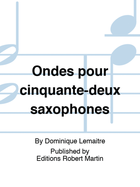 Ondes pour cinquante-deux saxophones