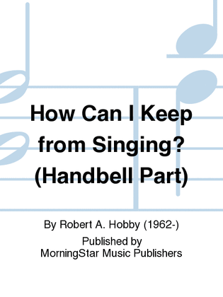 How Can I Keep from Singing? (Handbell Part)