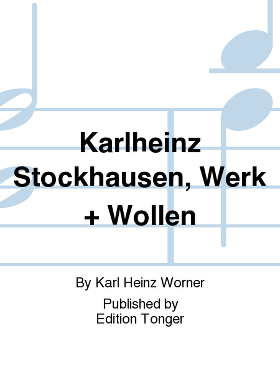 Karlheinz Stockhausen, Werk + Wollen