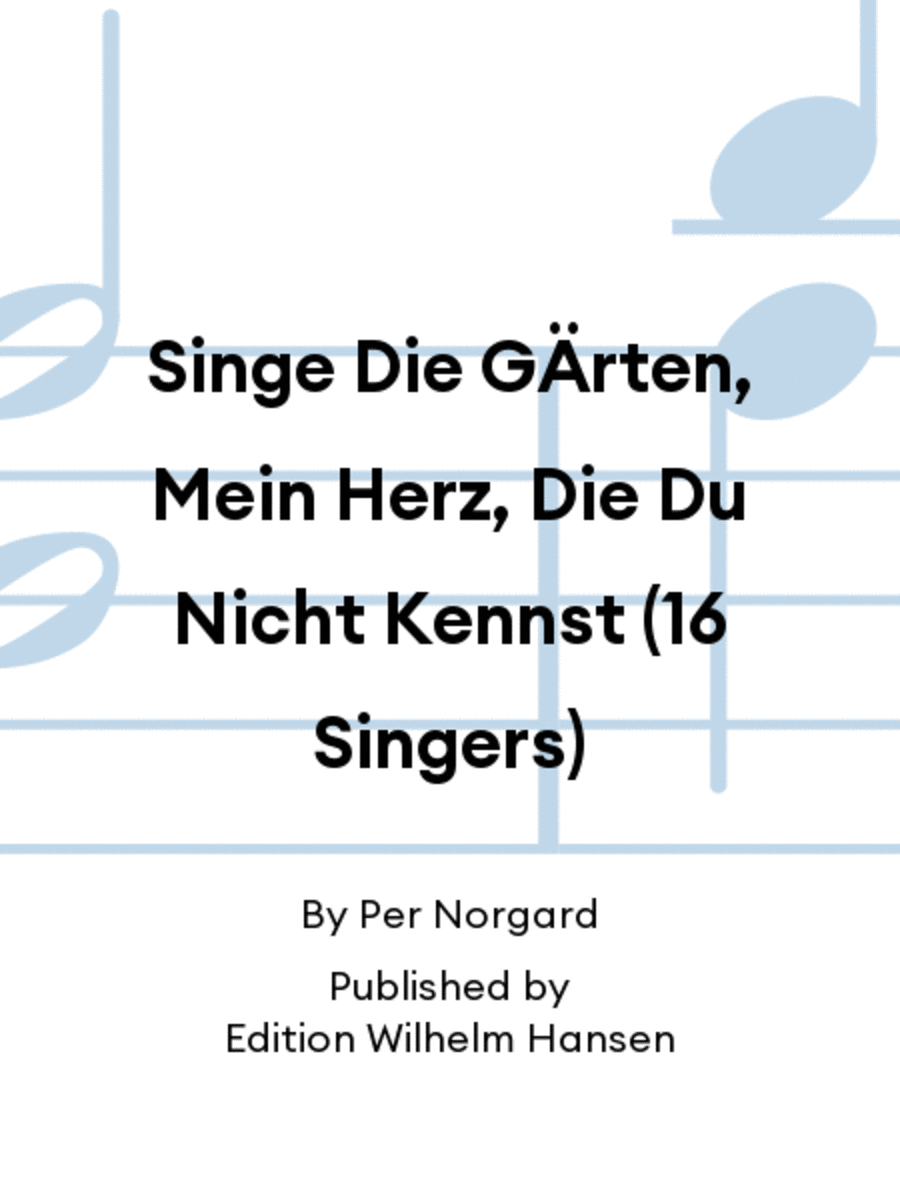 Singe Die GÄrten, Mein Herz, Die Du Nicht Kennst (16 Singers)