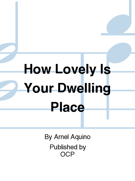 How Lovely Is Your Dwelling Place