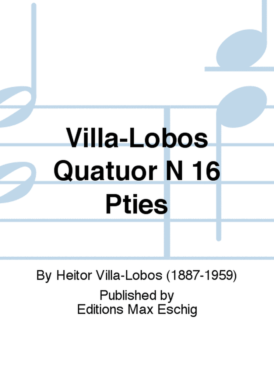 Villa-Lobos Quatuor N 16 Pties