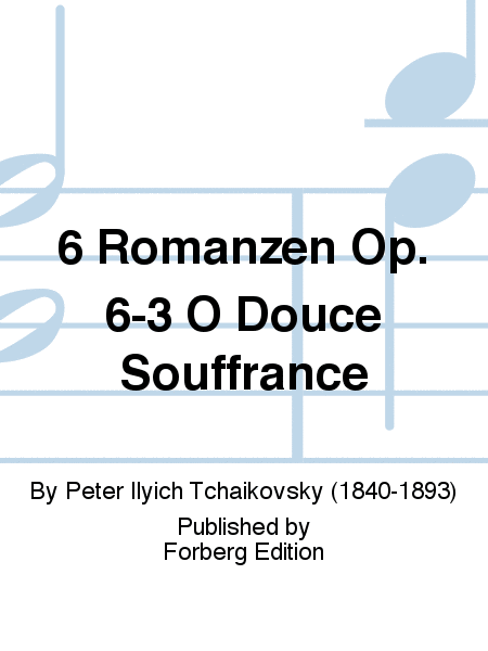 6 Romanzen Op. 6-3 O Douce Souffrance