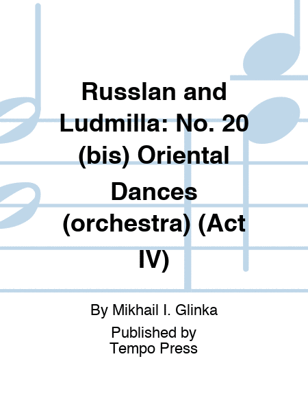 RUSSLAN AND LUDMILLA: No. 20 (bis) Oriental Dances (orchestra) (Act IV)