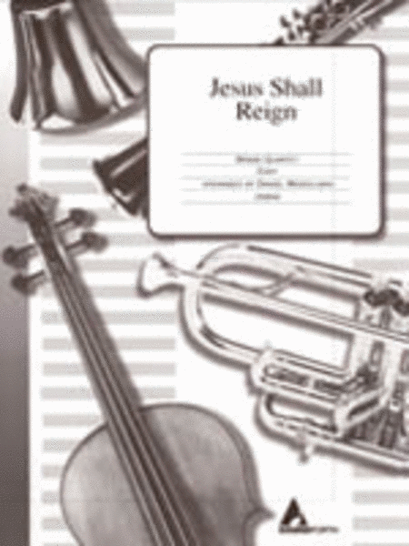Jesus Shall Reign - Brass Quartet