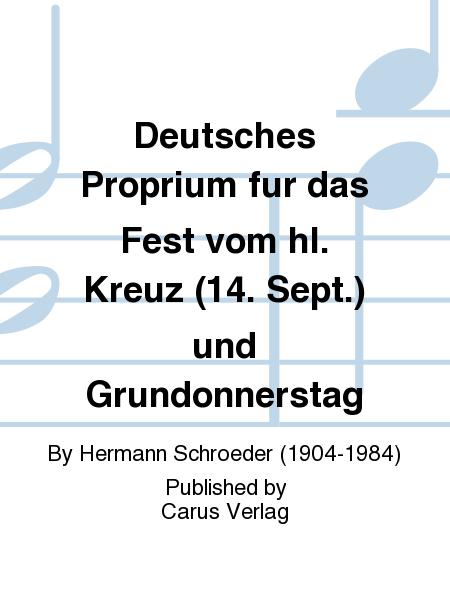 Deutsches Proprium fur das Fest vom hl. Kreuz (14. Sept.) und Grundonnerstag