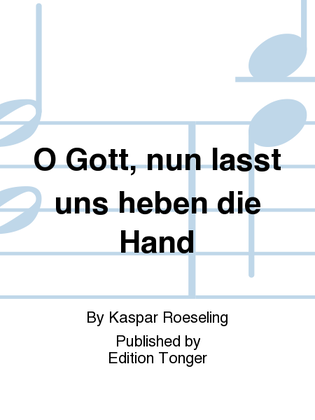 O Gott, nun lasst uns heben die Hand