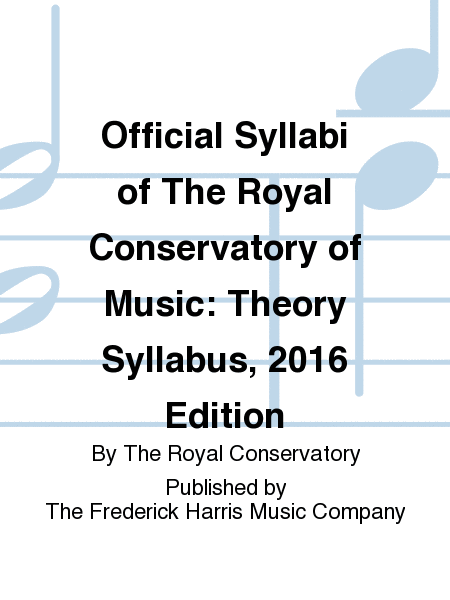 Official Syllabi of The Royal Conservatory of Music: Theory Syllabus, 2016 Edition