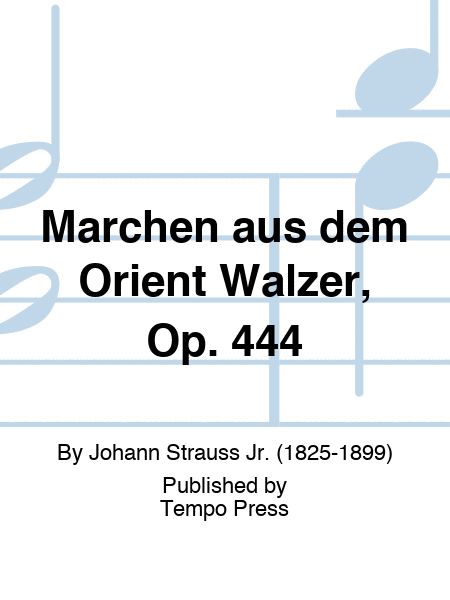Marchen aus dem Orient Walzer, Op. 444