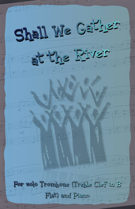 Shall We Gather at the River, Gospel Song for Trombone (Treble Clef in B Flat) and Piano