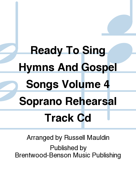 Ready To Sing Hymns And Gospel Songs Volume 4 Soprano Rehearsal Track Cd