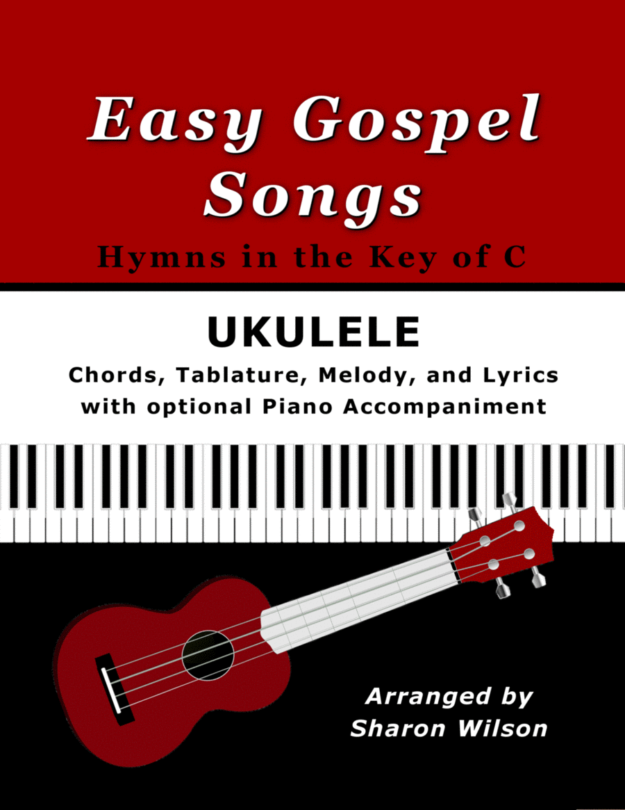 Easy Gospel Songs for Ukulele: Hymns in the Key of C (with optional Voice and Piano Accompaniment) image number null