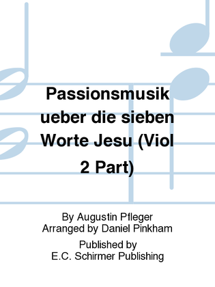 Passionsmusik ueber die sieben Worte Jesu (Passion Music on the Seven Words of Christ) (Viol 2 Part)