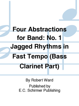 Four Abstractions for Band: 1. Jagged Rhythms in Fast Tempo (Bass Clarinet Part)