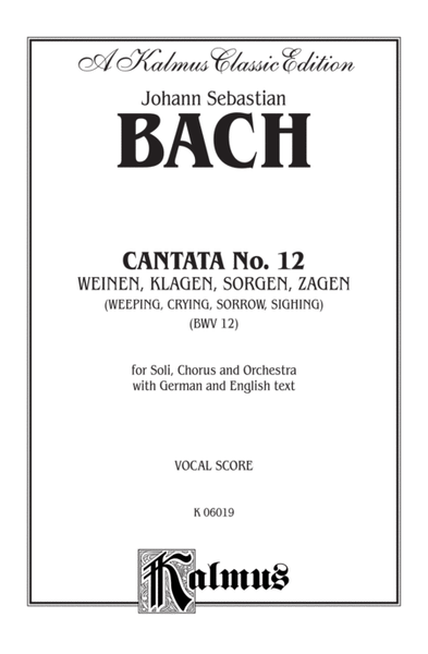 Cantata No. 12 -- Weinen, Klagen, Sorgen, Zagen