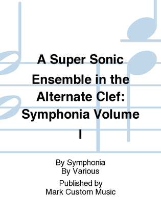 Book cover for A Super Sonic Ensemble in the Alternate Clef: Symphonia Volume I