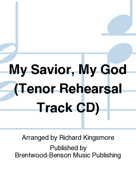 My Savior, My God (Tenor Rehearsal Track CD)