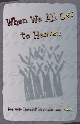 Book cover for When We All Get to Heaven, Gospel Hymn for Descant Recorder and Piano
