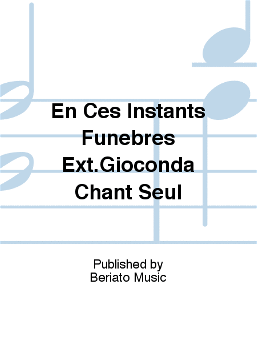 En Ces Instants Funebres Ext.Gioconda Chant Seul