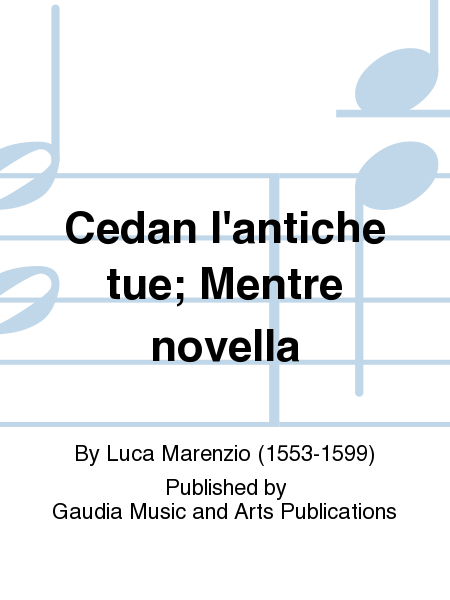 Cedan l'antiche tue; Mentre novella