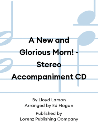 Book cover for A New and Glorious Morn! - Stereo Accompaniment CD