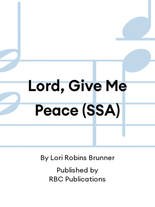 Lord, Give Me Peace (SSA)