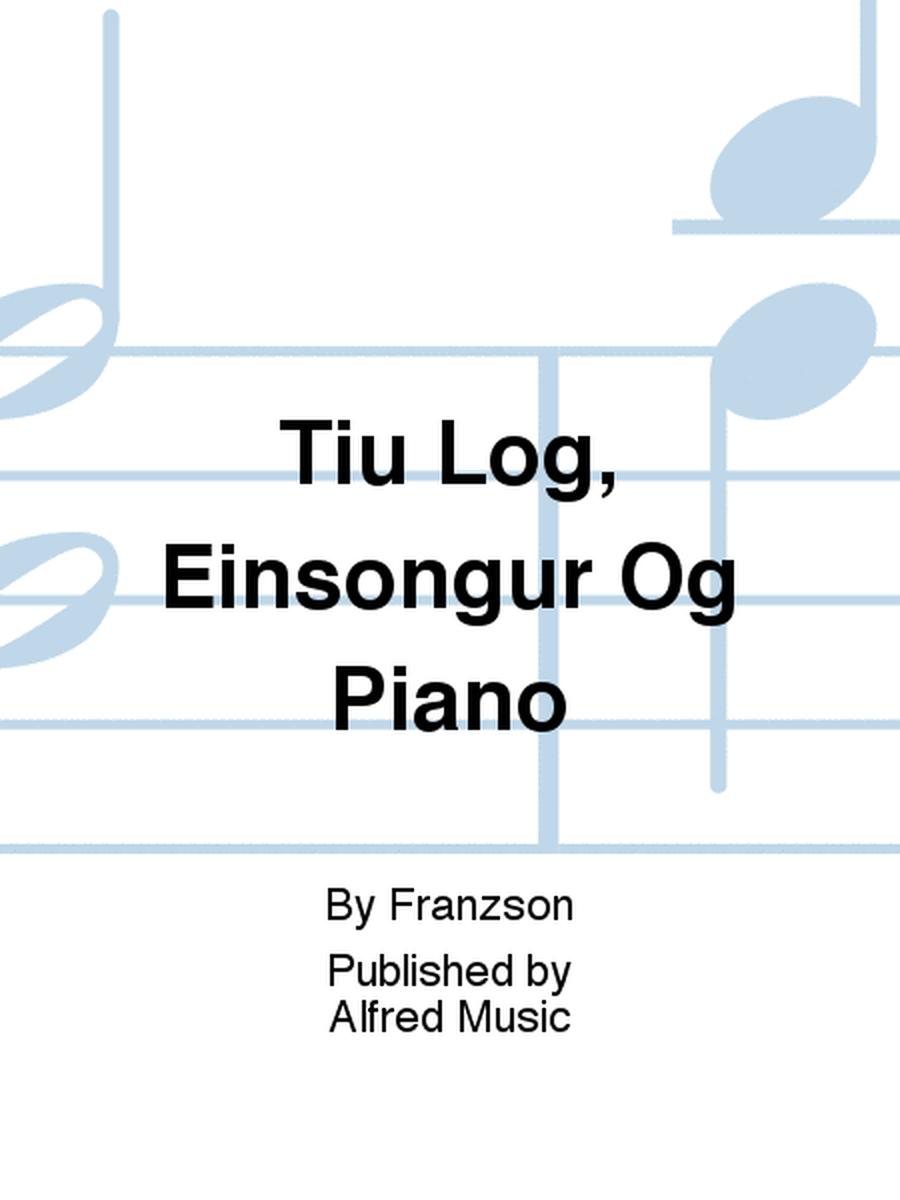 Tiu Log, Einsongur Og Piano