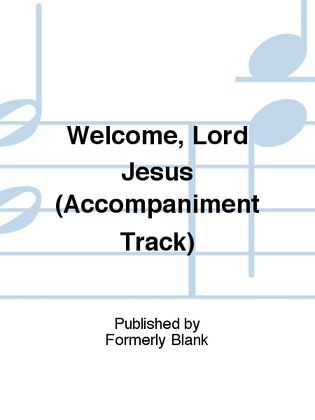 Book cover for Welcome, Lord Jesus (Accompaniment Track)