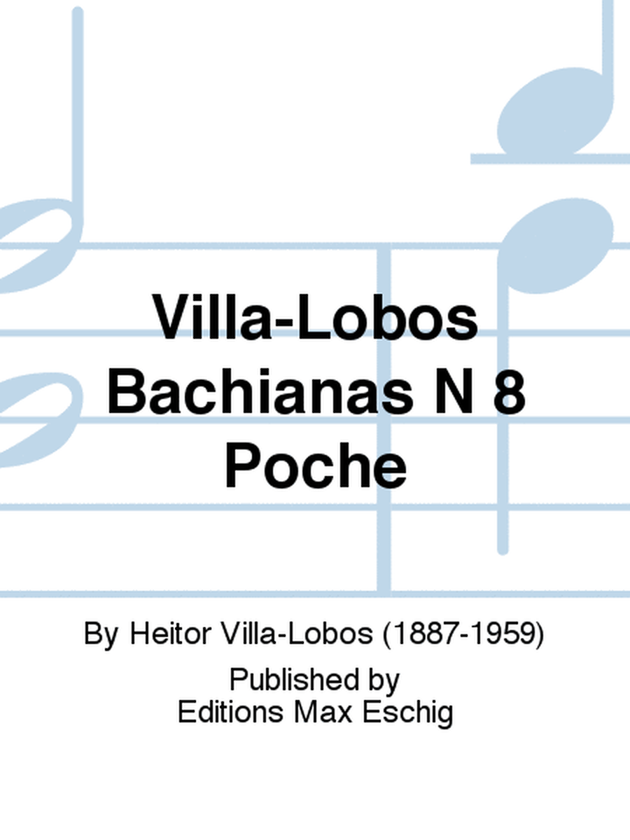 Villa-Lobos Bachianas N 8 Poche